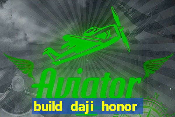 build daji honor of kings