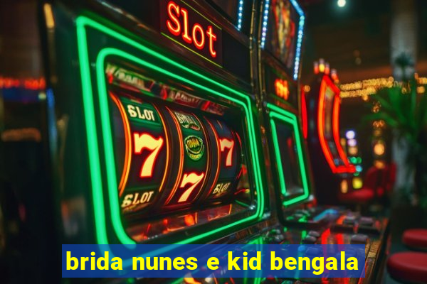 brida nunes e kid bengala