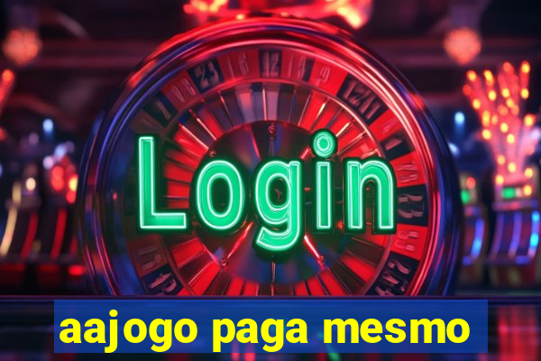 aajogo paga mesmo