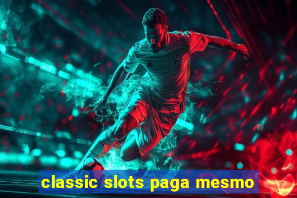 classic slots paga mesmo