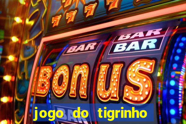 jogo do tigrinho sem deposito