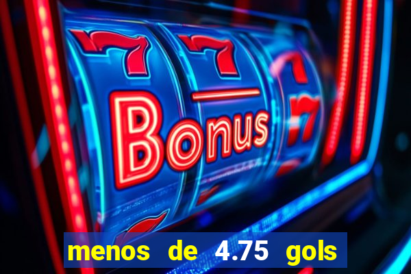 menos de 4.75 gols o que significa