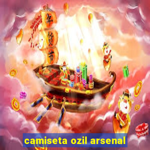 camiseta ozil arsenal