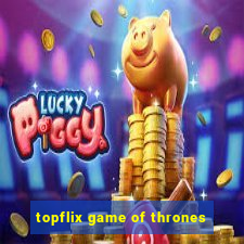 topflix game of thrones