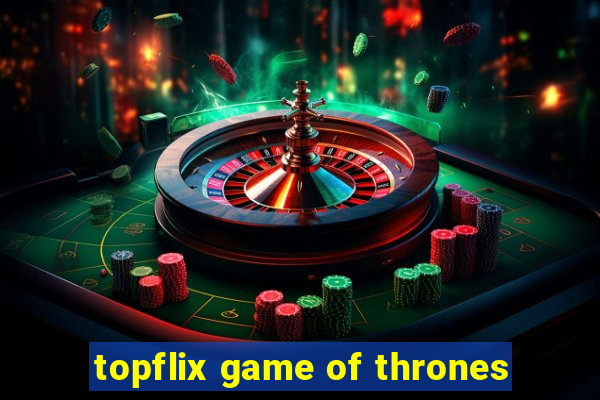 topflix game of thrones