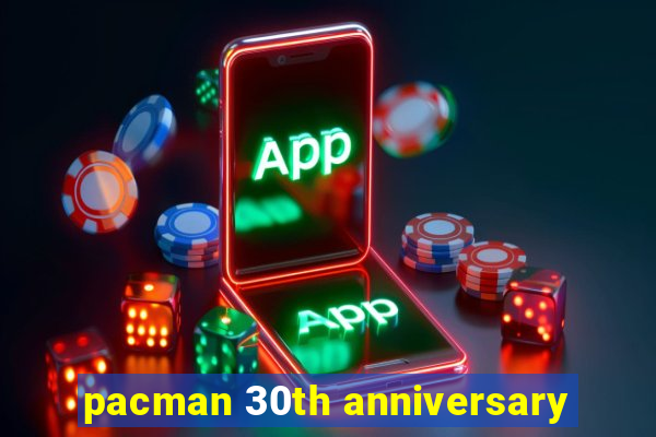 pacman 30th anniversary