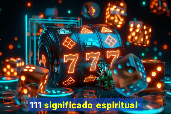 111 significado espiritual