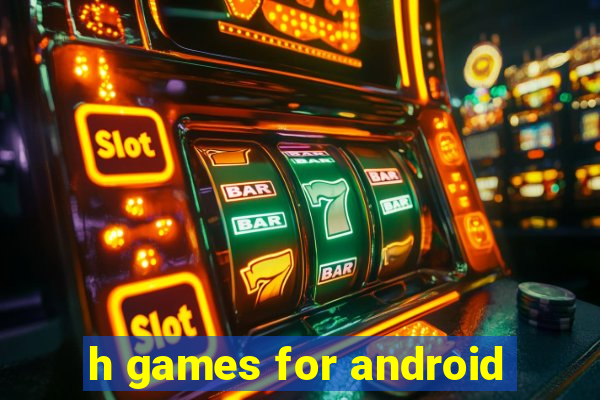 h games for android