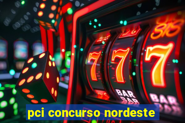 pci concurso nordeste