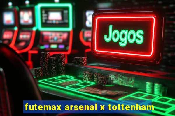 futemax arsenal x tottenham