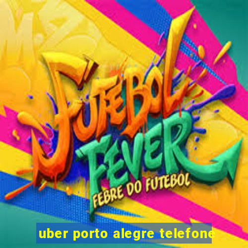 uber porto alegre telefone