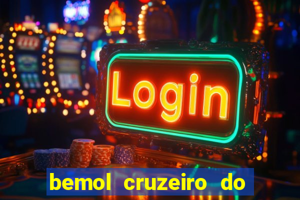 bemol cruzeiro do sul acre