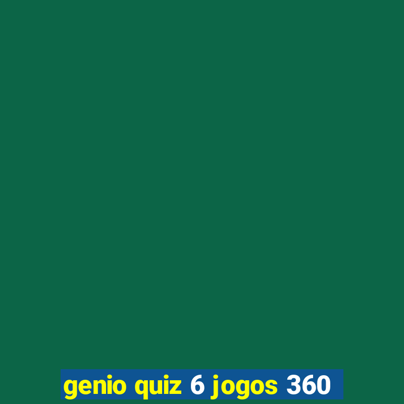 genio quiz 6 jogos 360