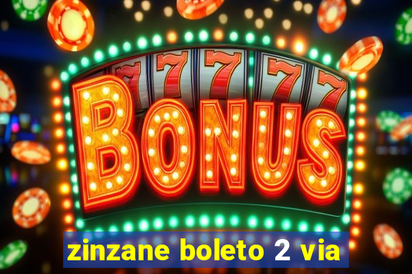 zinzane boleto 2 via