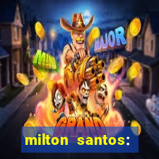 milton santos: biografia resumo