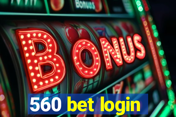 560 bet login