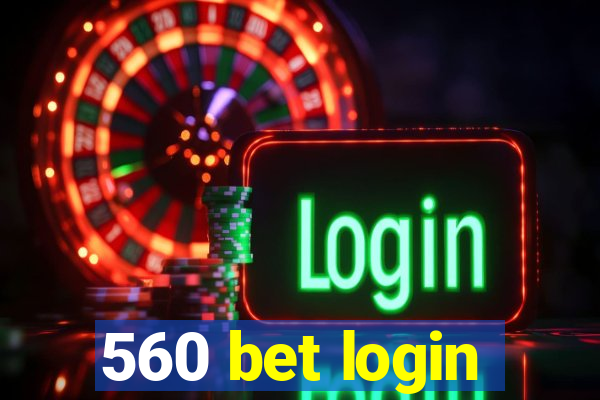 560 bet login