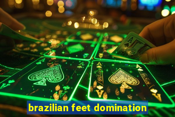 brazilian feet domination