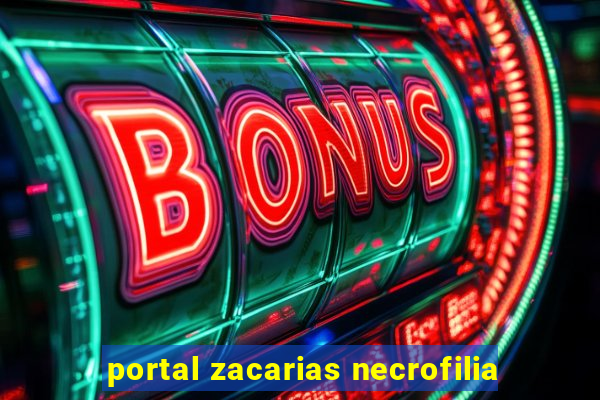 portal zacarias necrofilia