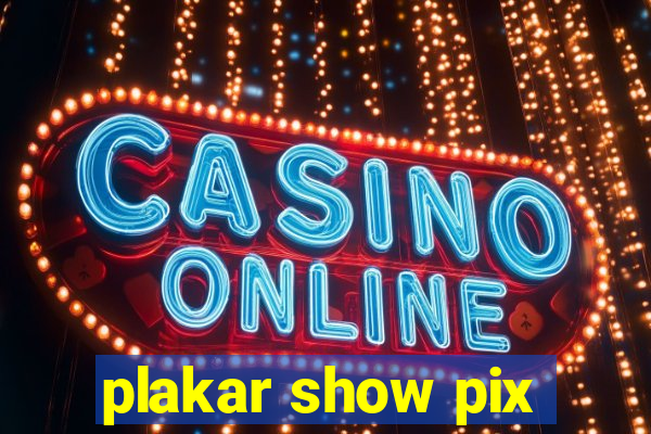 plakar show pix