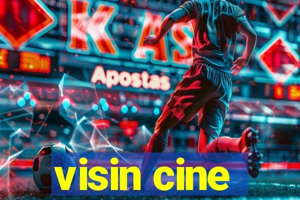 visin cine