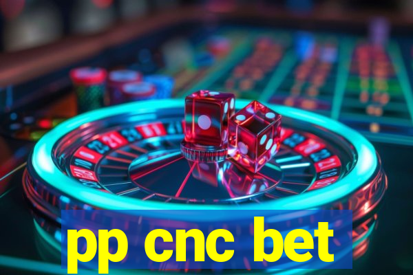 pp cnc bet