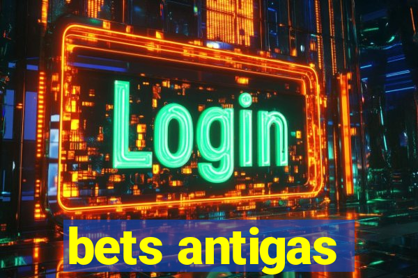 bets antigas