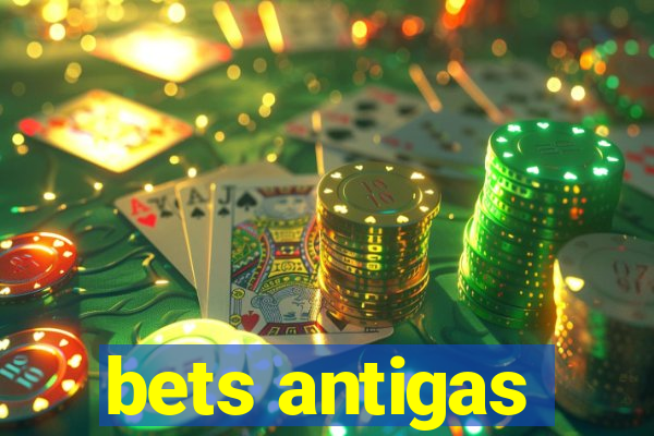 bets antigas