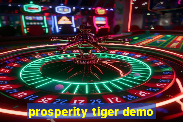 prosperity tiger demo