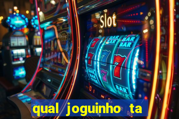 qual joguinho ta pagando agora