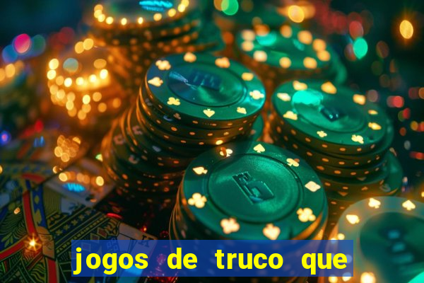 jogos de truco que ganha dinheiro