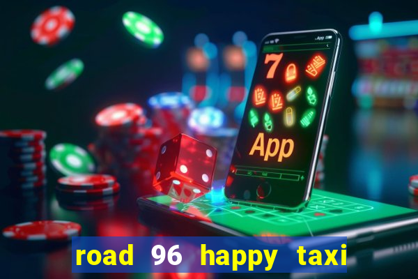 road 96 happy taxi security call password