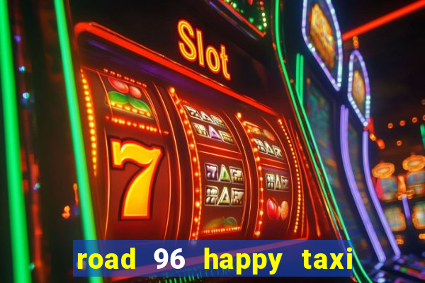 road 96 happy taxi security call password