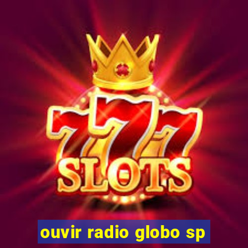 ouvir radio globo sp