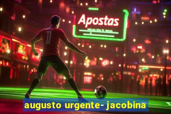 augusto urgente- jacobina