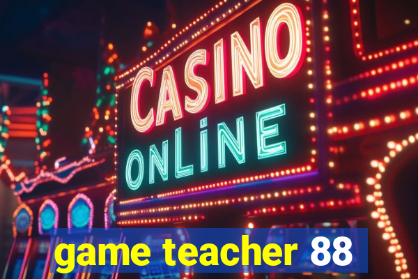 game teacher 88