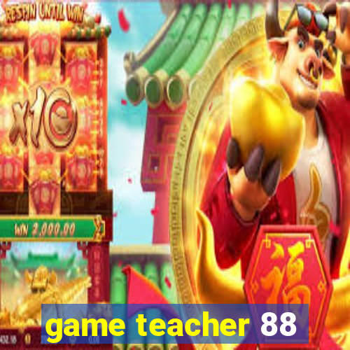 game teacher 88