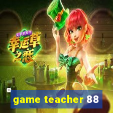 game teacher 88