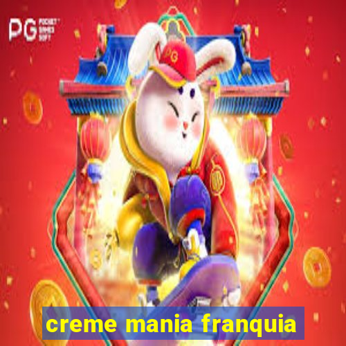 creme mania franquia