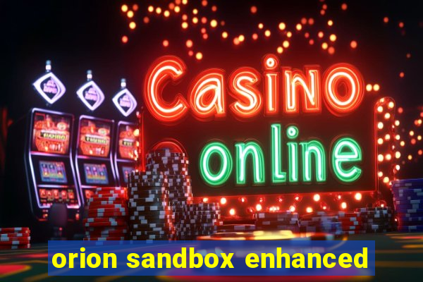 orion sandbox enhanced