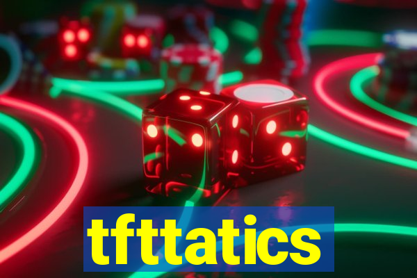 tfttatics