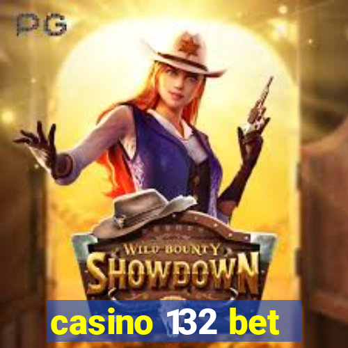 casino 132 bet