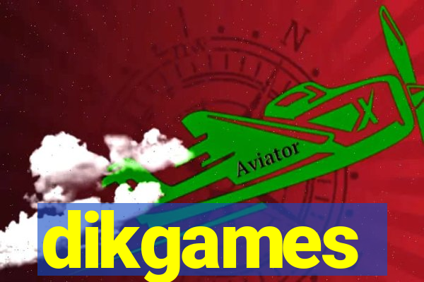 dikgames