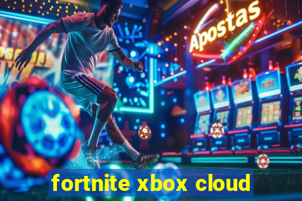 fortnite xbox cloud