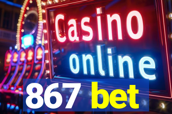 867 bet