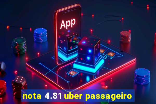 nota 4.81 uber passageiro