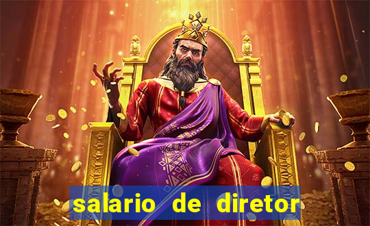 salario de diretor de escola estadual