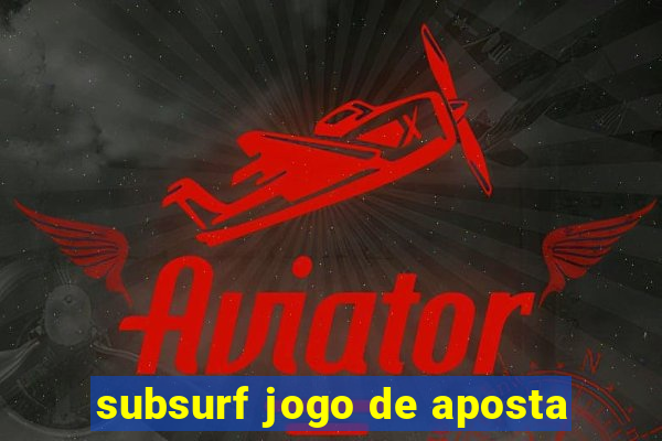 subsurf jogo de aposta