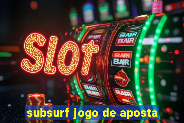 subsurf jogo de aposta