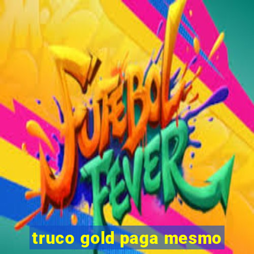 truco gold paga mesmo